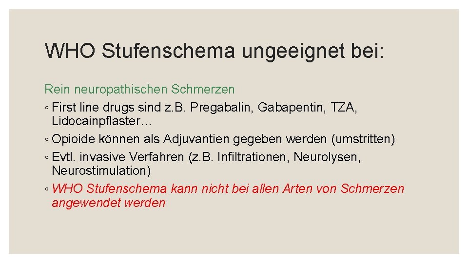 WHO Stufenschema ungeeignet bei: Rein neuropathischen Schmerzen ◦ First line drugs sind z. B.