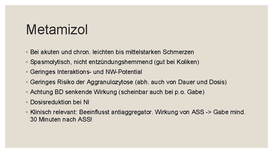 Metamizol ◦ Bei akuten und chron. leichten bis mittelstarken Schmerzen ◦ Spasmolytisch, nicht entzündungshemmend