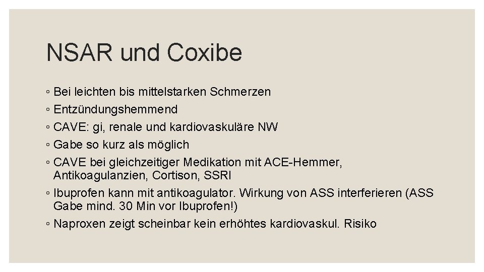 NSAR und Coxibe ◦ Bei leichten bis mittelstarken Schmerzen ◦ Entzündungshemmend ◦ CAVE: gi,