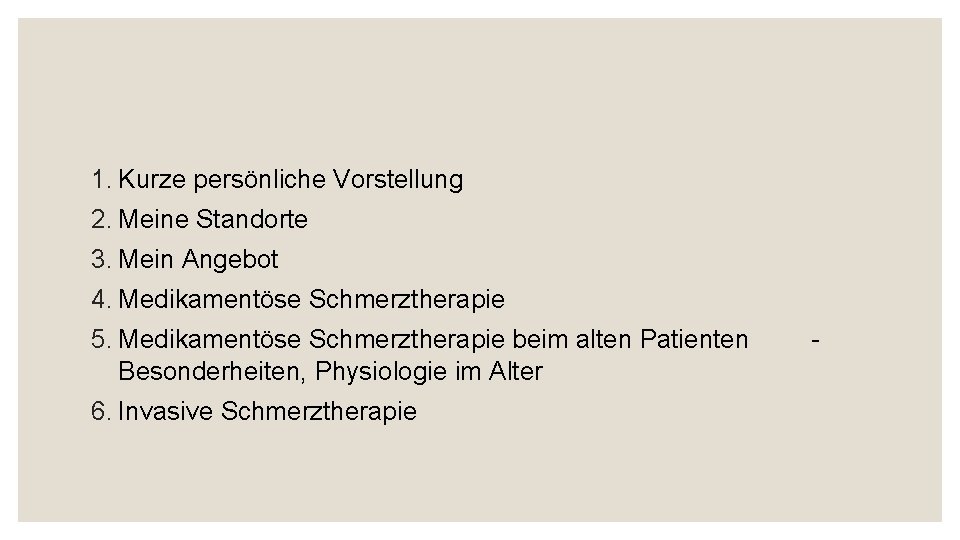 1. Kurze persönliche Vorstellung 2. Meine Standorte 3. Mein Angebot 4. Medikamentöse Schmerztherapie 5.