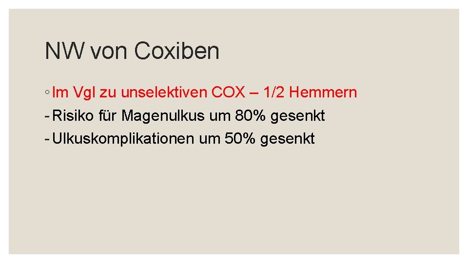 NW von Coxiben ◦ Im Vgl zu unselektiven COX – 1/2 Hemmern - Risiko