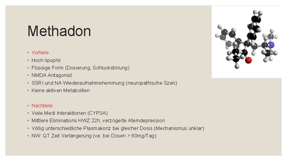 Methadon ◦ ◦ ◦ Vorteile Hoch lipophil Flüssige Form (Dosierung, Schluckstörung) NMDA Antagonist SSRI