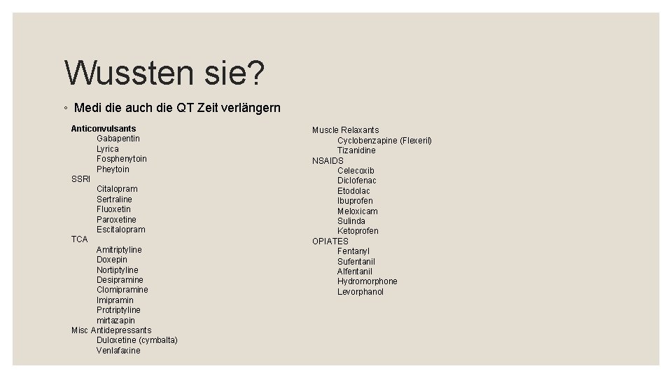 Wussten sie? ◦ Medi die auch die QT Zeit verlängern Anticonvulsants Gabapentin Lyrica Fosphenytoin