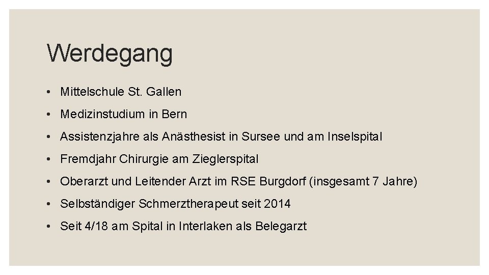 Werdegang • Mittelschule St. Gallen • Medizinstudium in Bern • Assistenzjahre als Anästhesist in