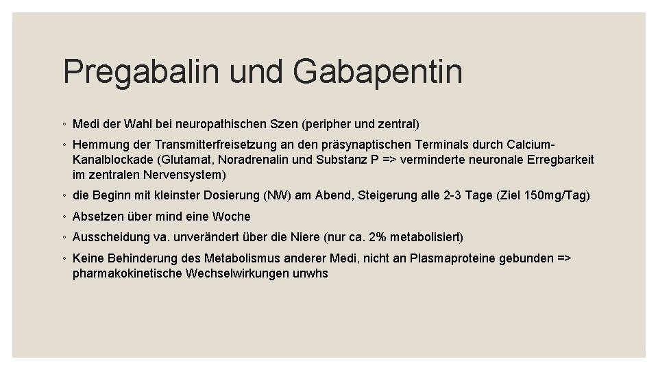 Pregabalin und Gabapentin ◦ Medi der Wahl bei neuropathischen Szen (peripher und zentral) ◦