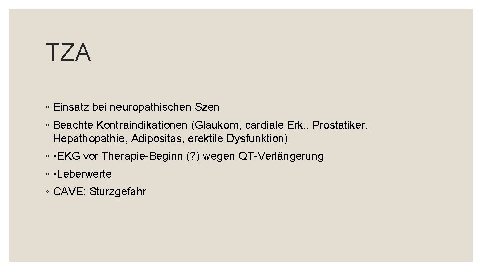 TZA ◦ Einsatz bei neuropathischen Szen ◦ Beachte Kontraindikationen (Glaukom, cardiale Erk. , Prostatiker,