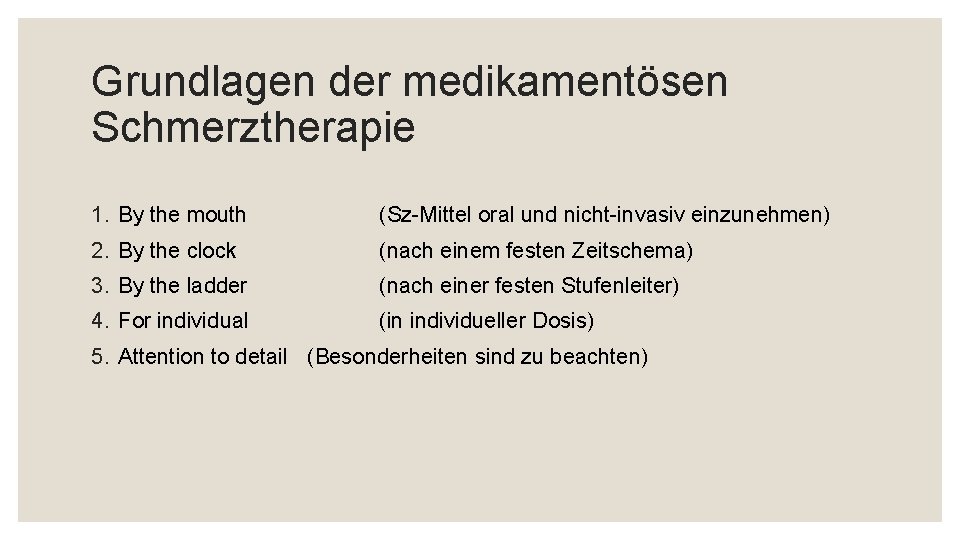 Grundlagen der medikamentösen Schmerztherapie 1. By the mouth (Sz-Mittel oral und nicht-invasiv einzunehmen) 2.