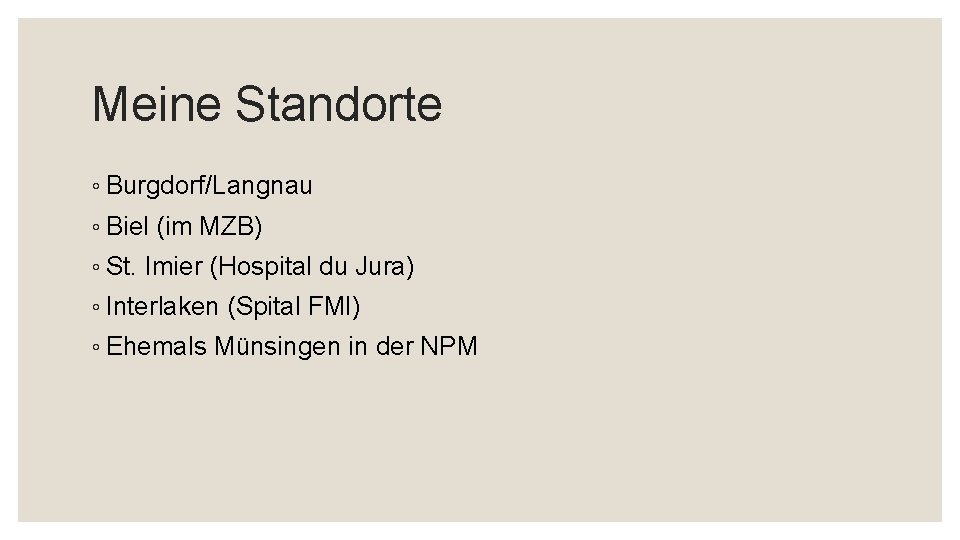 Meine Standorte ◦ Burgdorf/Langnau ◦ Biel (im MZB) ◦ St. Imier (Hospital du Jura)