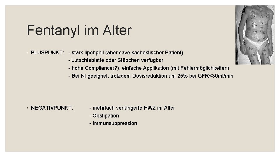 Fentanyl im Alter ◦ PLUSPUNKT: - stark lipohphil (aber cave kachektischer Patient) - Lutschtablette
