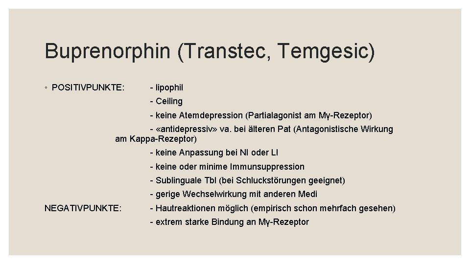Buprenorphin (Transtec, Temgesic) ◦ POSITIVPUNKTE: - lipophil - Ceiling - keine Atemdepression (Partialagonist am