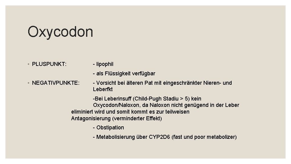 Oxycodon ◦ PLUSPUNKT: - lipophil - als Flüssigkeit verfügbar ◦ NEGATIVPUNKTE: - Vorsicht bei