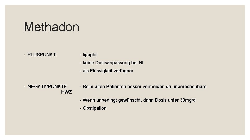Methadon ◦ PLUSPUNKT: - lipophil - keine Dosisanpassung bei NI - als Flüssigkeit verfügbar