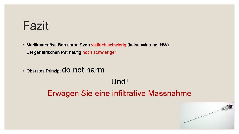 Fazit ◦ Medikamenöse Beh chron Szen vielfach schwierig (keine Wirkung, NW) ◦ Bei geriatrischen