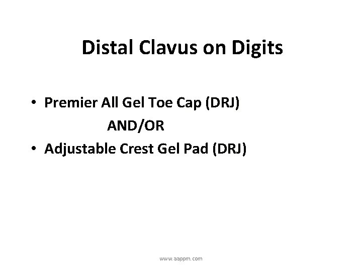 Distal Clavus on Digits • Premier All Gel Toe Cap (DRJ) AND/OR • Adjustable