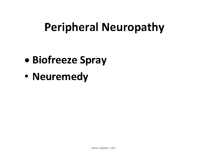 Peripheral Neuropathy Biofreeze Spray • Neuremedy www. aappm. com 