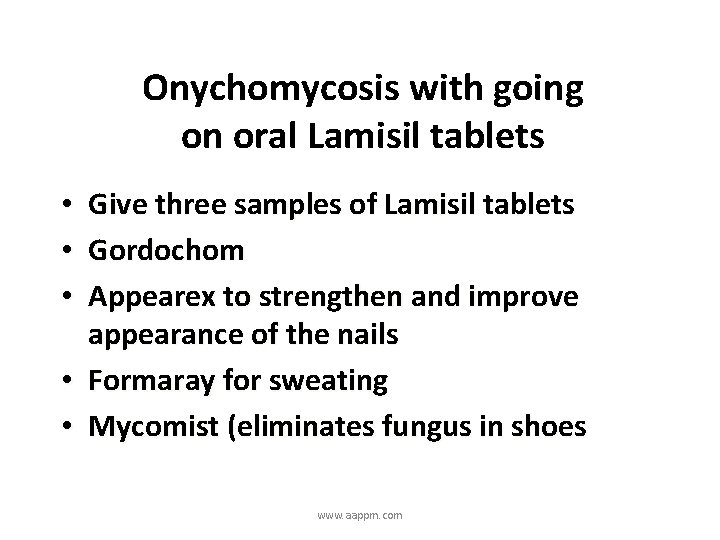 Onychomycosis with going on oral Lamisil tablets Give three samples of Lamisil tablets Gordochom