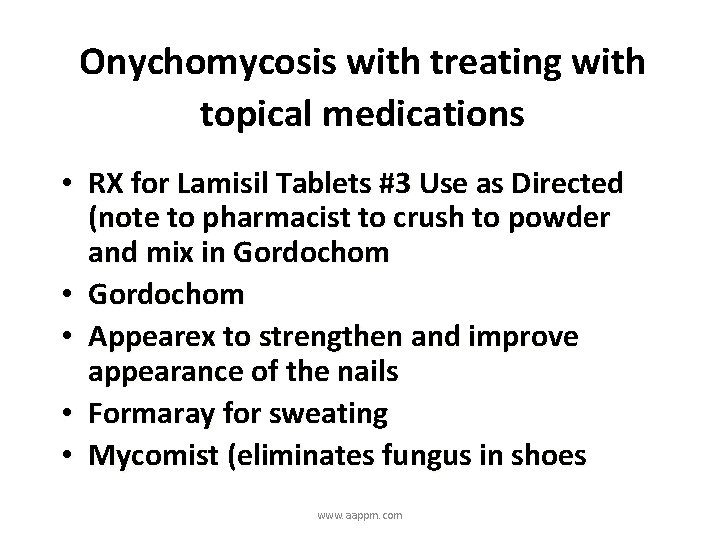 Onychomycosis with treating with topical medications • RX for Lamisil Tablets #3 Use as