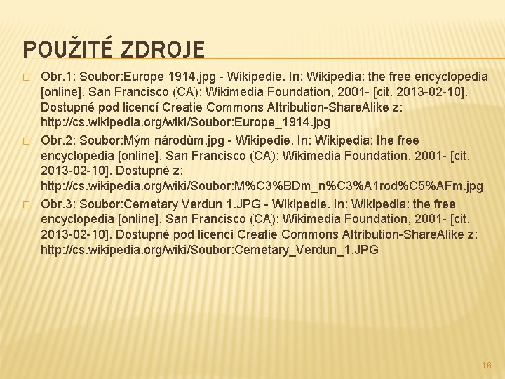 POUŽITÉ ZDROJE � � � Obr. 1: Soubor: Europe 1914. jpg - Wikipedie. In: