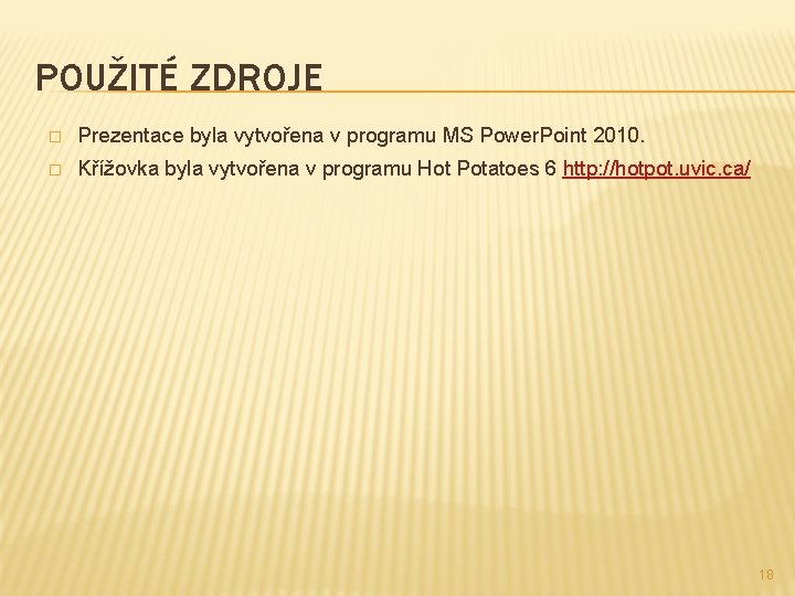 POUŽITÉ ZDROJE � Prezentace byla vytvořena v programu MS Power. Point 2010. � Křížovka