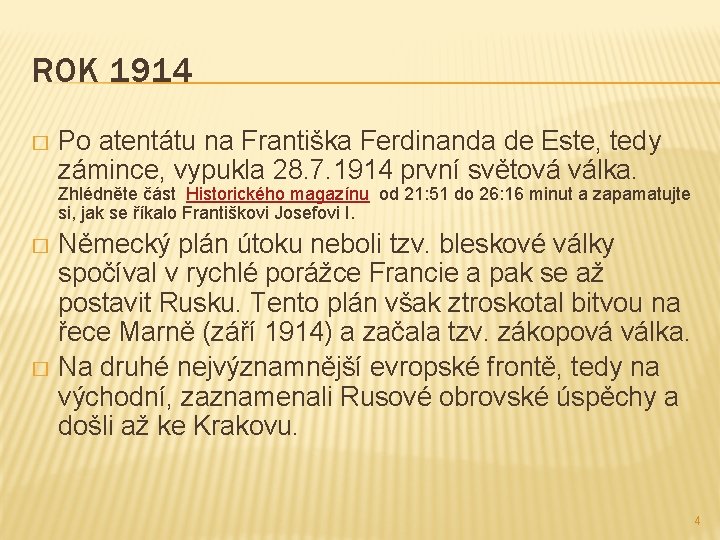 ROK 1914 � Po atentátu na Františka Ferdinanda de Este, tedy zámince, vypukla 28.