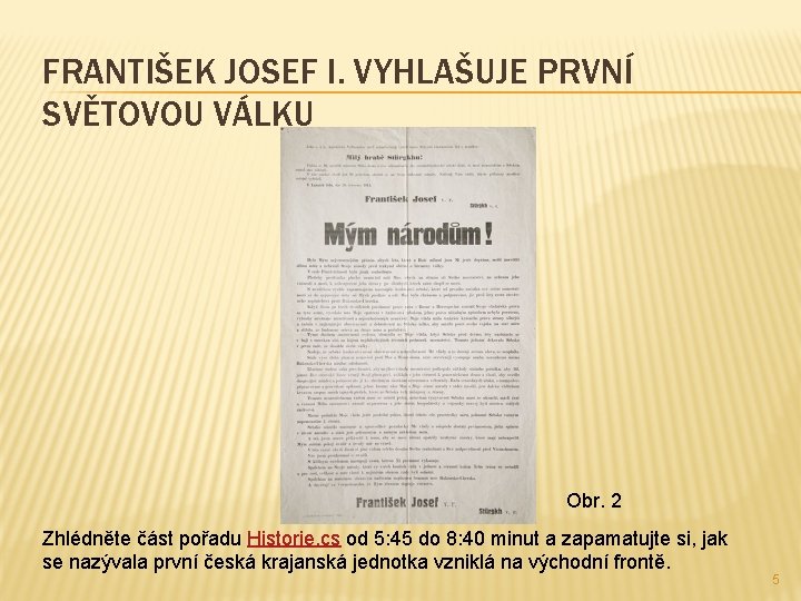 FRANTIŠEK JOSEF I. VYHLAŠUJE PRVNÍ SVĚTOVOU VÁLKU Obr. 2 Zhlédněte část pořadu Historie. cs