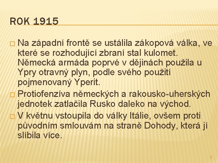 ROK 1915 � Na západní frontě se ustálila zákopová válka, ve které se rozhodující