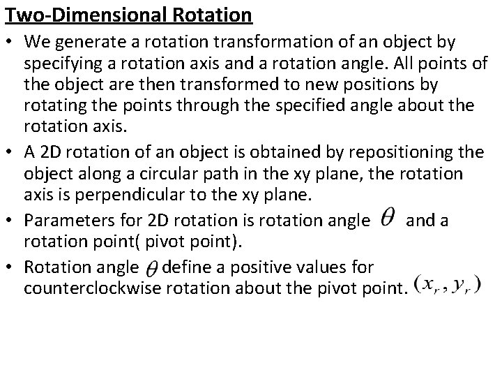 Two-Dimensional Rotation • We generate a rotation transformation of an object by specifying a