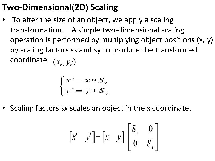 Two-Dimensional(2 D) Scaling • To alter the size of an object, we apply a