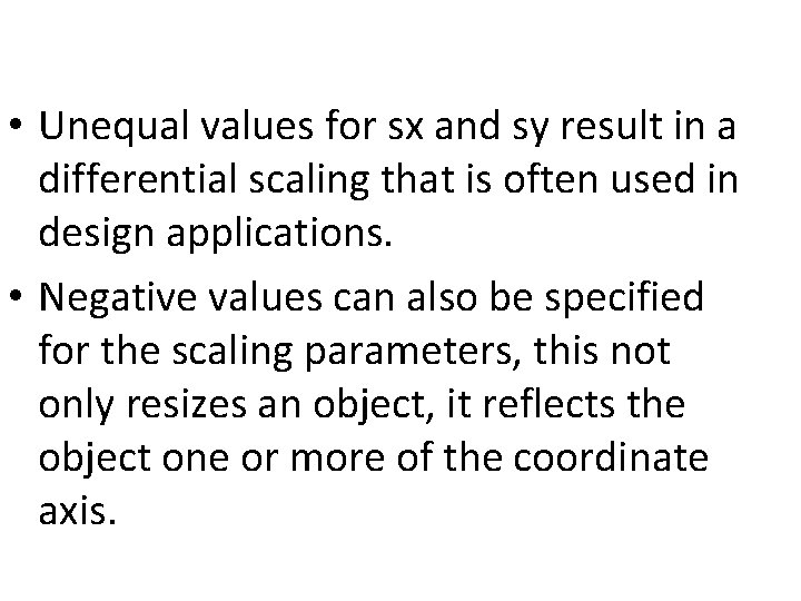  • Unequal values for sx and sy result in a differential scaling that