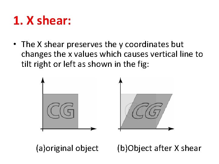 1. X shear: • The X shear preserves the y coordinates but changes the