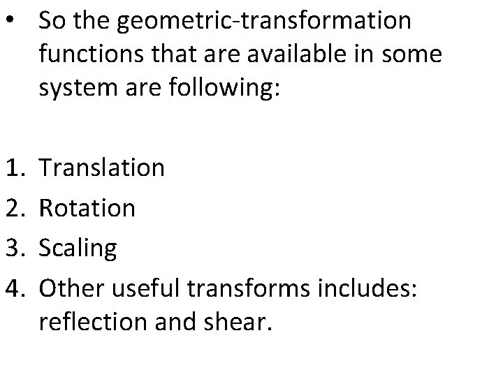  • So the geometric-transformation functions that are available in some system are following: