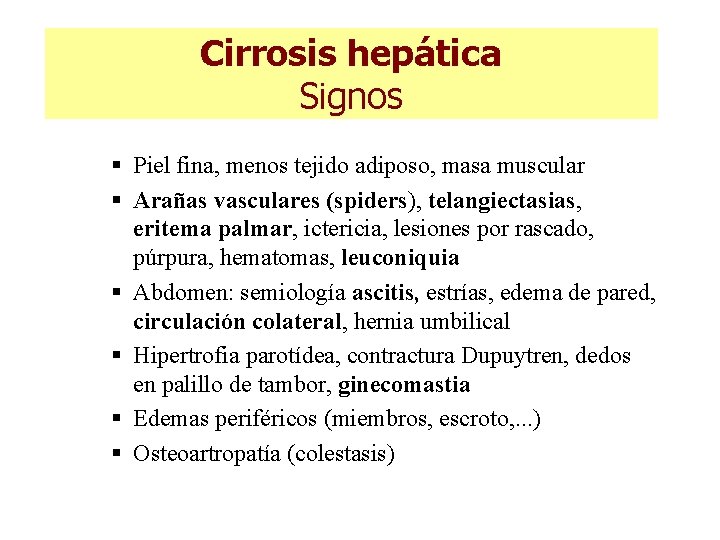 Cirrosis hepática Signos § Piel fina, menos tejido adiposo, masa muscular § Arañas vasculares Cirrosis hepática Signos § Piel fina, menos tejido adiposo, masa muscular § Arañas vasculares