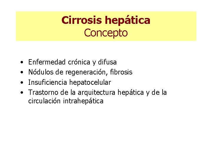 Cirrosis hepática Concepto • • Enfermedad crónica y difusa Nódulos de regeneración, fibrosis Insuficiencia Cirrosis hepática Concepto • • Enfermedad crónica y difusa Nódulos de regeneración, fibrosis Insuficiencia