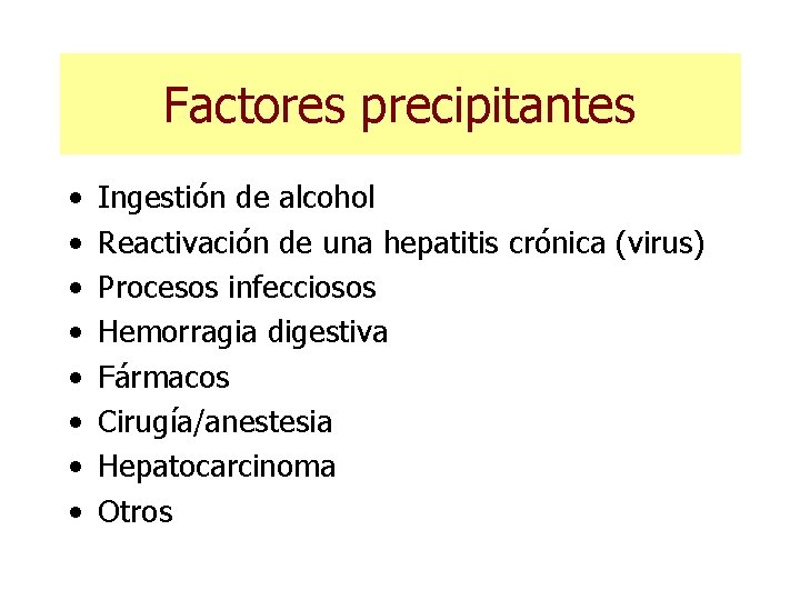 Factores precipitantes • • Ingestión de alcohol Reactivación de una hepatitis crónica (virus) Procesos Factores precipitantes • • Ingestión de alcohol Reactivación de una hepatitis crónica (virus) Procesos