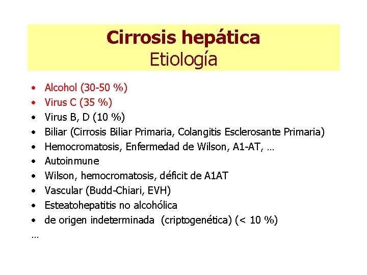 Cirrosis hepática Etiología • • • … Alcohol (30 -50 %) Virus C (35 Cirrosis hepática Etiología • • • … Alcohol (30 -50 %) Virus C (35
