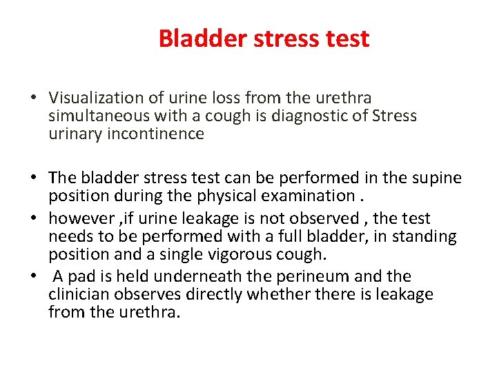  Bladder stress test • Visualization of urine loss from the urethra simultaneous with