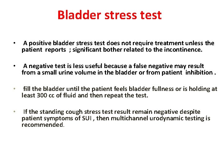 Bladder stress test • A positive bladder stress test does not require treatment unless