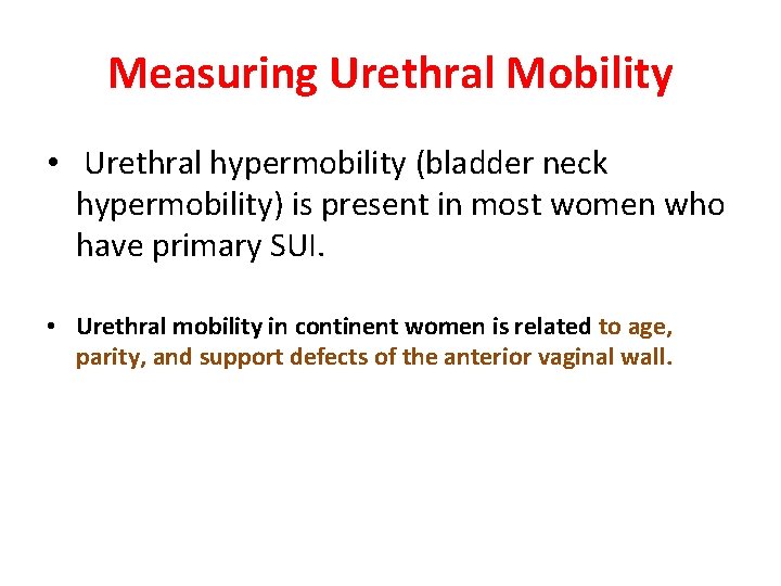 Measuring Urethral Mobility • Urethral hypermobility (bladder neck hypermobility) is present in most women