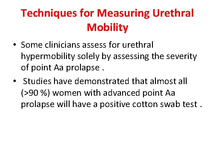 Techniques for Measuring Urethral Mobility • Some clinicians assess for urethral hypermobility solely by