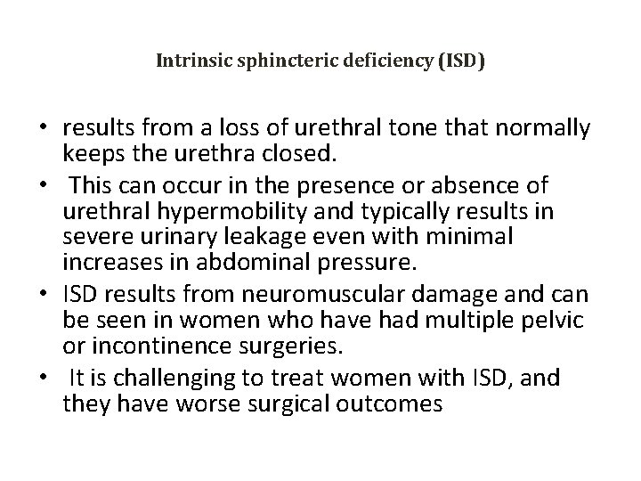 Intrinsic sphincteric deficiency (ISD) • results from a loss of urethral tone that normally