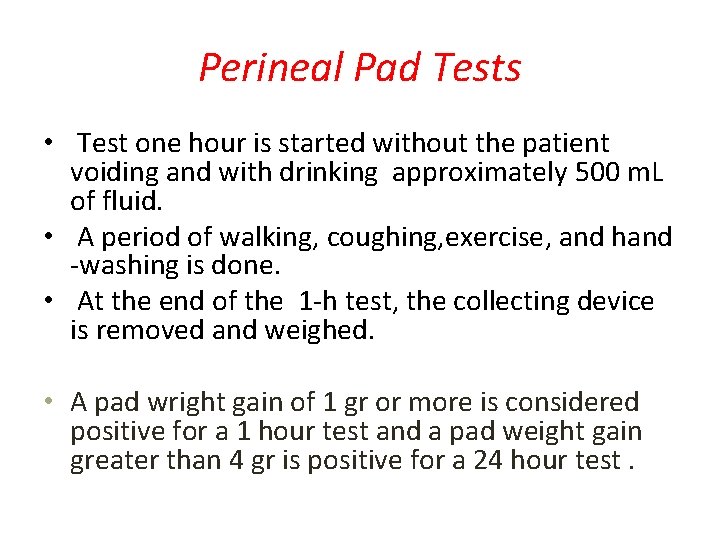 Perineal Pad Tests • Test one hour is started without the patient voiding and