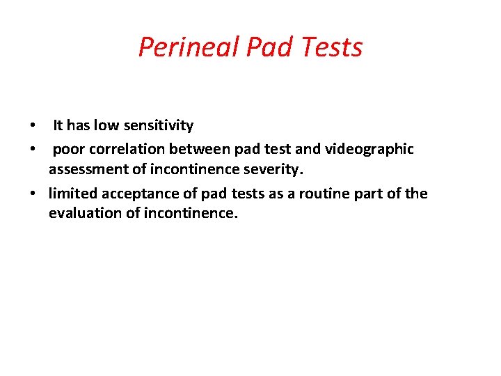 Perineal Pad Tests • It has low sensitivity • poor correlation between pad test