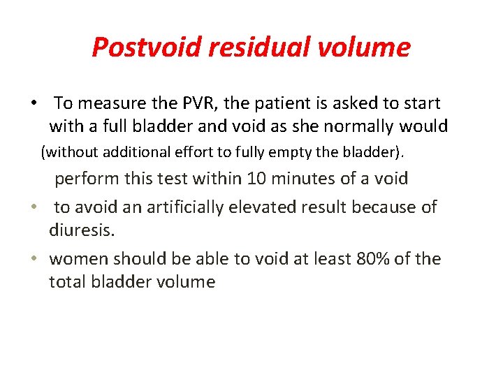 Postvoid residual volume • To measure the PVR, the patient is asked to start