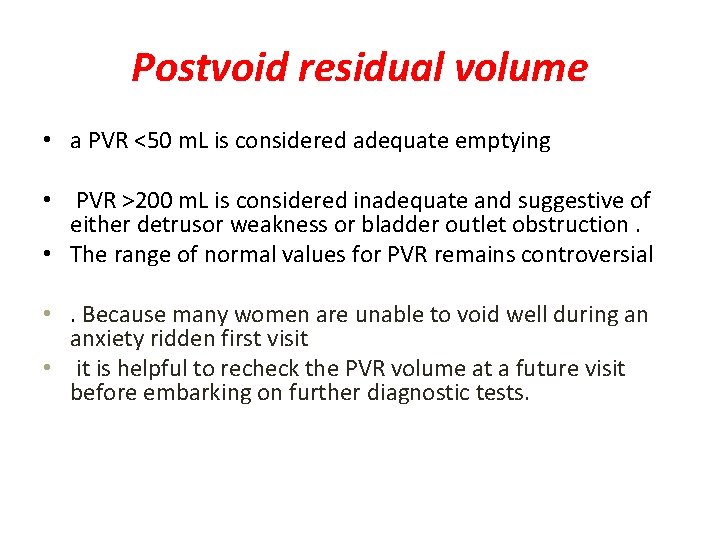 Postvoid residual volume • a PVR <50 m. L is considered adequate emptying •