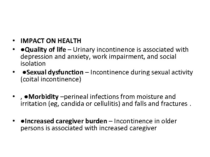  • IMPACT ON HEALTH • ●Quality of life – Urinary incontinence is associated