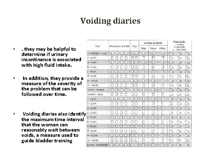 Voiding diaries • . they may be helpful to determine if urinary incontinence is