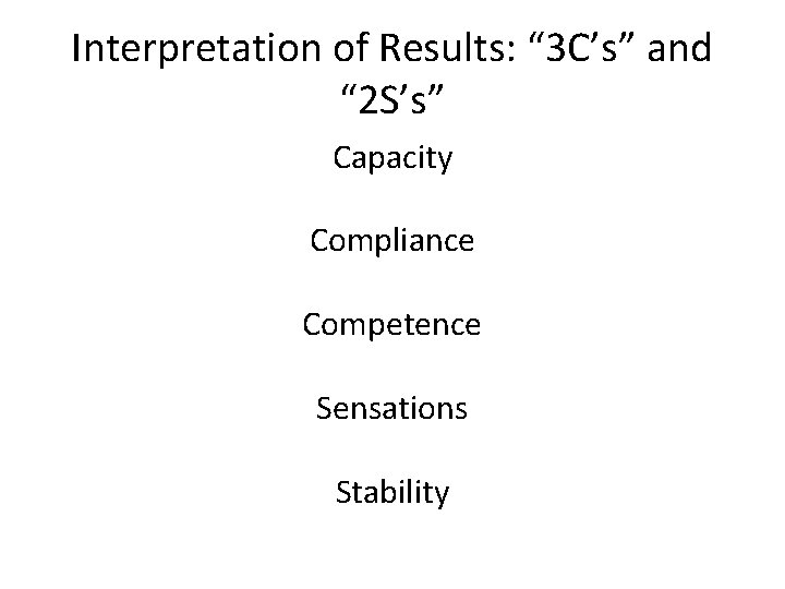 Interpretation of Results: “ 3 C’s” and “ 2 S’s” Capacity Compliance Competence Sensations