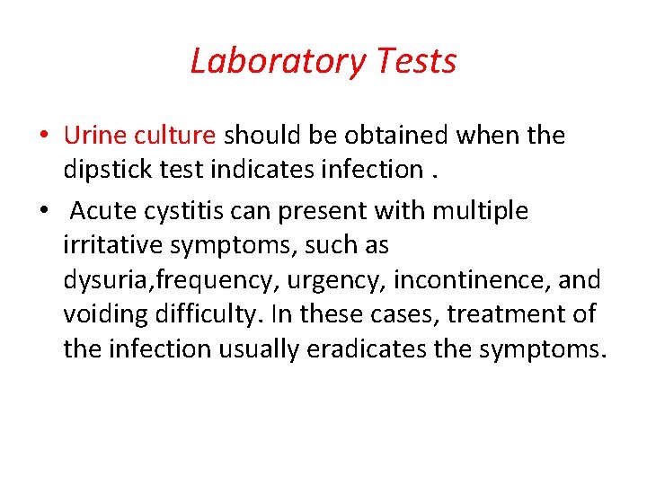 Laboratory Tests • Urine culture should be obtained when the dipstick test indicates infection.