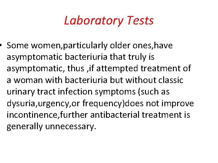 Laboratory Tests • Some women, particularly older ones, have asymptomatic bacteriuria that truly is