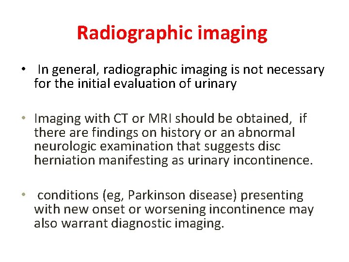 Radiographic imaging • In general, radiographic imaging is not necessary for the initial evaluation